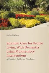 Book cover of Spiritual Care for People Living with Dementia Using Multisensory Interventions by Richard Behers