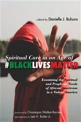 Book cover of Spiritual Care in an Age of #BlackLivesMatter by Danielle J. Buhuro