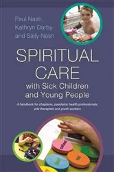 Book cover of Spiritual Care with Sick Children and Young People by Sally Nash