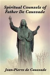Book cover of Spiritual Counsels of Father de Caussade by S. J. Jean-Pierre de Caussade