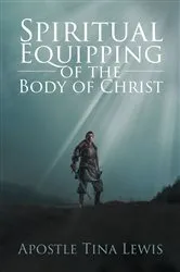 Book cover of Spiritual Equipping of the Body of Christ by Apostle Tina Lewis