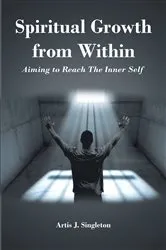 Book cover of Spiritual Growth from Within by Artis J. Singleton
