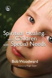 Book cover of Spiritual Healing with Children with Special Needs by Bob Woodward