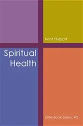 Book cover of Spiritual Health: Little Book Series by Kent A Philpott