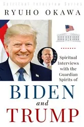 Book cover of Spiritual Interviews with the Guardian Spirits of Biden and Trump by Ryuho Okawa