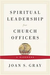 Book cover of Spiritual Leadership for Church Officers by Joan S. Gray