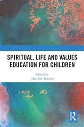 Book cover of Spiritual, Life and Values Education for Children by John Chi-Kin Lee