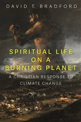 Book cover of Spiritual Life on a Burning Planet by David T. Bradford