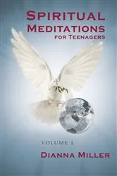 Book cover of Spiritual Meditations for Teenagers - Volume 1 by Dianna Miller