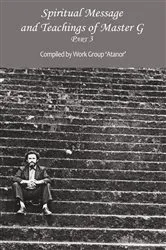 Book cover of Spiritual Message and Teachings of Master G. Part 3 by 'Atanor' Work Group