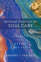 Book cover of Spiritual Practices for Soul Care by Barbara L. Peacock