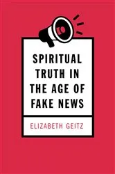 Book cover of Spiritual Truth in the Age of Fake News by Elizabeth Geitz