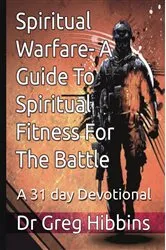 Book cover of Spiritual Warfare-A Guide To Spiritual Fitness For the Battle by Greg Hibbins