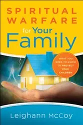 Book cover of Spiritual Warfare for Your Family by Leighann McCoy