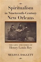 Book cover of Spiritualism in Nineteenth-Century New Orleans by Melissa Daggett