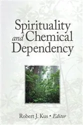 Book cover of Spirituality and Chemical Dependency by Robert J Kus