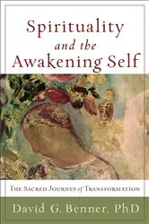 Book cover of Spirituality and the Awakening Self by Benner, David G.,PhD