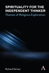 Book cover of Spirituality for the Independent Thinker by Richard A. Striner