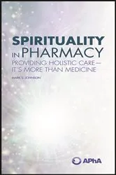 Book cover of Spirituality in Pharmacy: Providing Holistic Care-It’s More than Medicine by Mark S. Johnson
