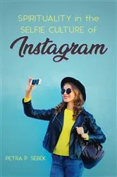 Book cover of Spirituality in the Selfie Culture of Instagram by Petra P. Sebek