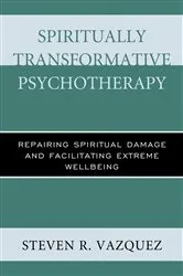 Book cover of Spiritually Transformative Psychotherapy by Steven  R. Vazquez