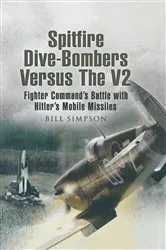 Book cover of Spitfire Dive-Bombers Versus the V2 by Bill Simpson
