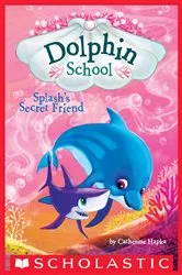 Book cover of Splash's Secret Friend (Dolphin School #3) by Catherine Hapka