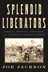 Book cover of Splendid Liberators by Joe Jackson