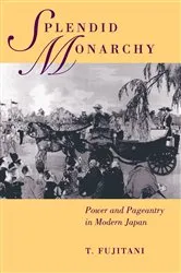 Book cover of Splendid Monarchy by Takashi Fujitani