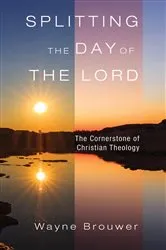 Book cover of Splitting the Day of the Lord by Wayne Brouwer