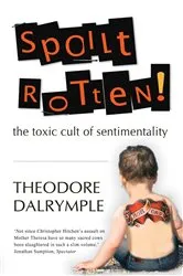 Book cover of Spoilt Rotten by Theodore Dalrymple