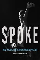 Book cover of Spoke: Images and Stories from the 1980s Washington, DC Punk Scene by Scott Crawford