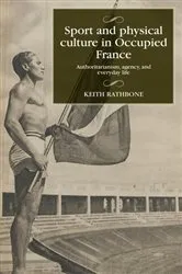 Book cover of Sport and physical culture in Occupied France by Keith Rathbone