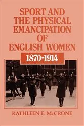 Book cover of Sport and the Physical Emancipation of English Women by Kathleen E. McCrone
