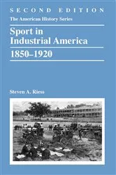 Book cover of Sport in Industrial America, 1850-1920 (2nd ed.) by Steven A. Riess
