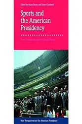 Book cover of Sports and the American Presidency by Adam Burns