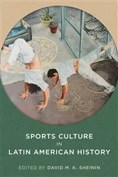 Book cover of Sports Culture in Latin American History by David M. K. Sheinin