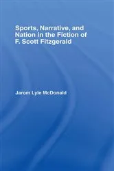 Book cover of Sports, Narrative, and Nation in the Fiction of F. Scott Fitzgerald by Jarom McDonald