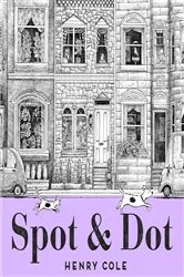 Book cover of Spot & Dot by Henry Cole