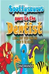 Book cover of SPOTTYSAURUS GOES TO THE DENTIST by Dino Manoli