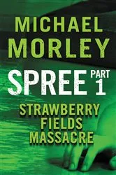 Book cover of Spree: Strawberry Fields Massacre by Michael Morley