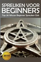 Book cover of Spreuken voor beginners: Top 30 Wiccan Beginner spreuken gids by The Blokehead