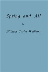 Book cover of Spring and All (Facsimile Edition) by William Carlos Williams
