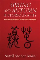 Book cover of Spring and Autumn Historiography by Newell Ann Van Auken