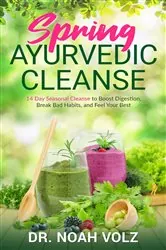 Book cover of Spring Ayurvedic Cleanse A 14 Day Seasonal Cleanse to Boost Digestion, Break Bad Habits, and Feel Your Best by Noah Volz