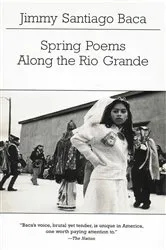 Book cover of Spring Poems Along the Rio Grande by Jimmy Santiago Baca