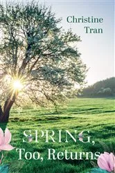 Book cover of Spring, Too, Returns by Christine Tran