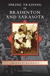 Book cover of Spring Training in Bradenton and Sarasota by Raymond Sinibaldi