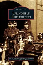 Book cover of Springfield Firefighting by Bert D. Johanson