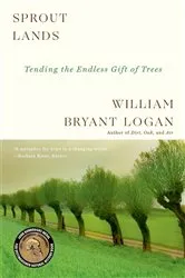 Book cover of Sprout Lands: Tending the Endless Gift of Trees by William Bryant Logan